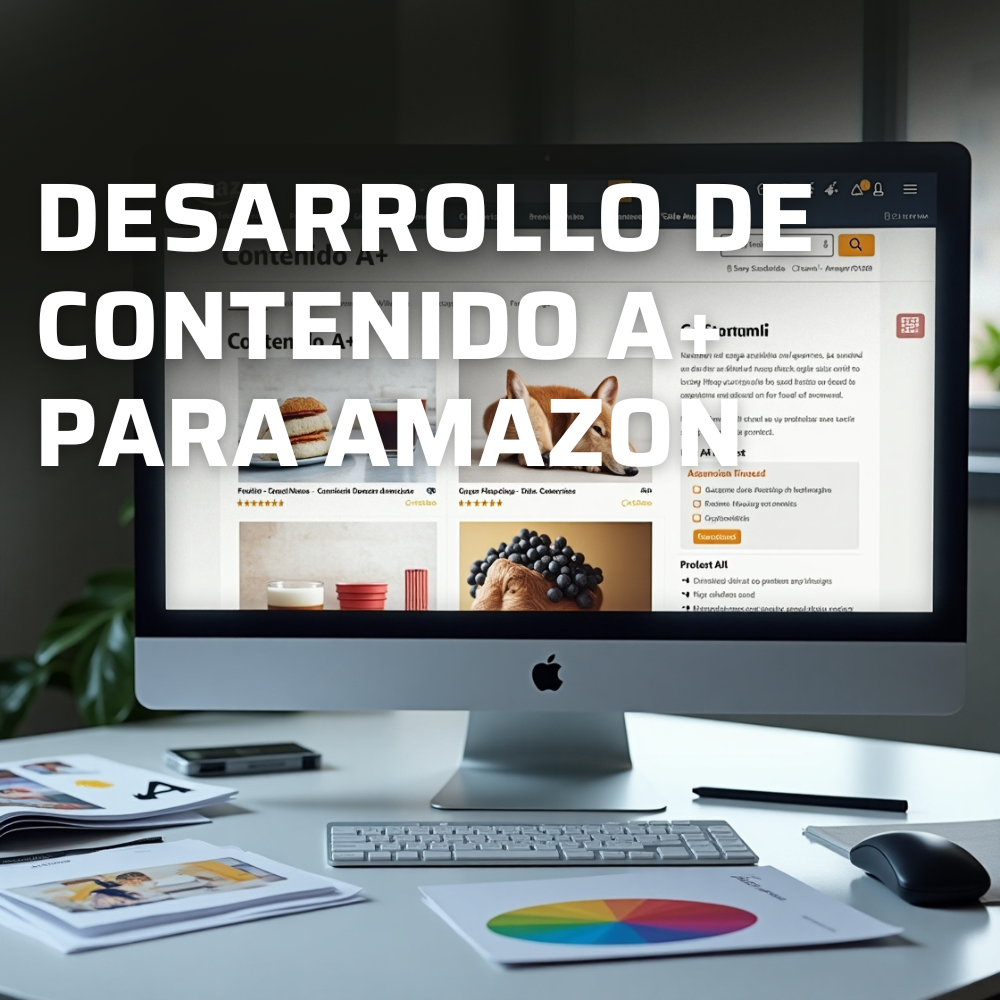 Desarrollo de Contenido A+ para Amazon | Mejora la Presentación de tus Productos